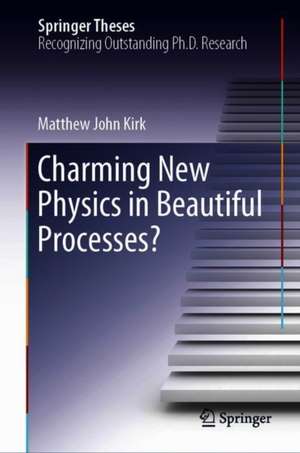 Charming New Physics in Beautiful Processes? de Matthew John Kirk