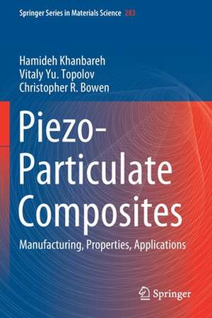 Piezo-Particulate Composites: Manufacturing, Properties, Applications de Hamideh Khanbareh