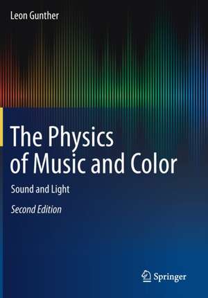 The Physics of Music and Color: Sound and Light de Leon Gunther