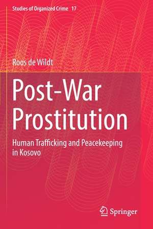 Post-War Prostitution: Human Trafficking and Peacekeeping in Kosovo de Roos de Wildt