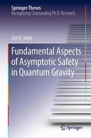 Fundamental Aspects of Asymptotic Safety in Quantum Gravity de Zoë H. Slade