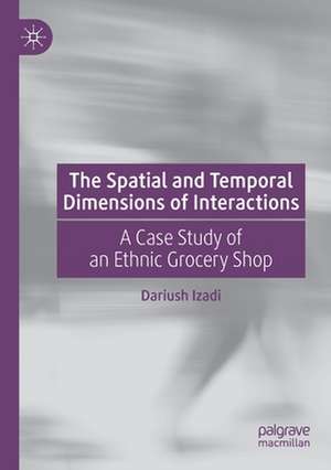 The Spatial and Temporal Dimensions of Interactions: A Case Study of an Ethnic Grocery Shop de Dariush Izadi