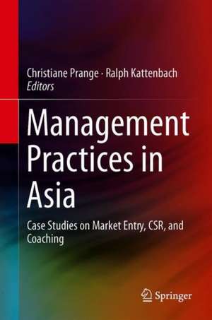 Management Practices in Asia: Case Studies on Market Entry, CSR, and Coaching de Christiane Prange