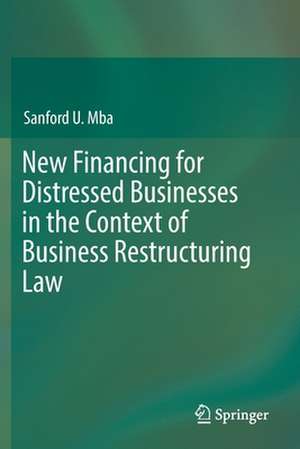 New Financing for Distressed Businesses in the Context of Business Restructuring Law de Sanford U. Mba