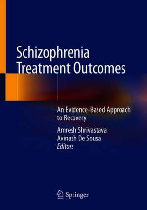 Schizophrenia Treatment Outcomes: An Evidence-Based Approach to Recovery de Amresh Shrivastava