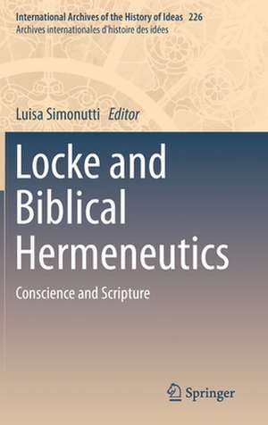 Locke and Biblical Hermeneutics: Conscience and Scripture de Luisa Simonutti