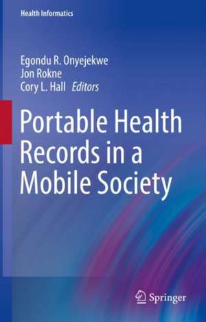 Portable Health Records in a Mobile Society de Egondu R. Onyejekwe