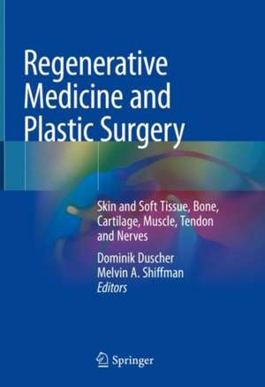 Regenerative Medicine and Plastic Surgery: Skin and Soft Tissue, Bone, Cartilage, Muscle, Tendon and Nerves de Dominik Duscher