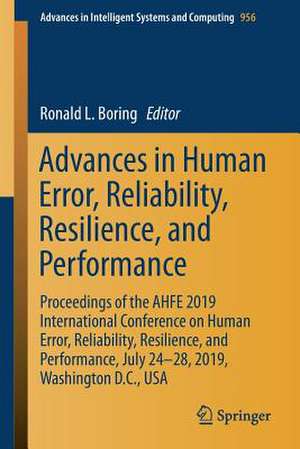 Advances in Human Error, Reliability, Resilience, and Performance: Proceedings of the AHFE 2019 International Conference on Human Error, Reliability, Resilience, and Performance, July 24-28, 2019, Washington D.C., USA de Ronald L. Boring