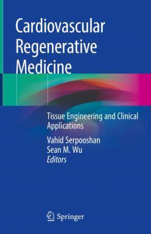 Cardiovascular Regenerative Medicine: Tissue Engineering and Clinical Applications de Vahid Serpooshan