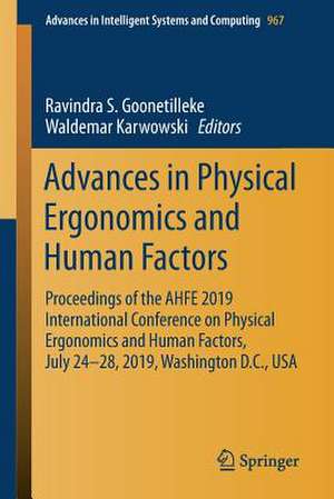 Advances in Physical Ergonomics and Human Factors: Proceedings of the AHFE 2019 International Conference on Physical Ergonomics and Human Factors, July 24-28, 2019, Washington D.C., USA de Ravindra S. Goonetilleke