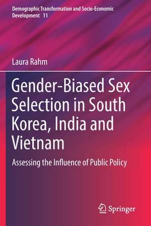 Gender-Biased Sex Selection in South Korea, India and Vietnam: Assessing the Influence of Public Policy de Laura Rahm