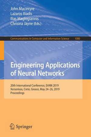 Engineering Applications of Neural Networks: 20th International Conference, EANN 2019, Xersonisos, Crete, Greece, May 24-26, 2019, Proceedings de John Macintyre