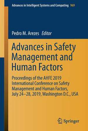 Advances in Safety Management and Human Factors: Proceedings of the AHFE 2019 International Conference on Safety Management and Human Factors, July 24-28, 2019, Washington D.C., USA de Pedro M. Arezes