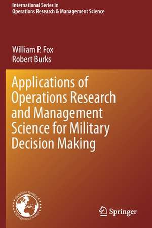 Applications of Operations Research and Management Science for Military Decision Making de William P. Fox