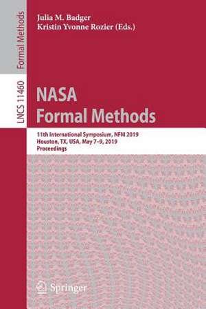 NASA Formal Methods: 11th International Symposium, NFM 2019, Houston, TX, USA, May 7–9, 2019, Proceedings de Julia M. Badger