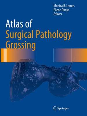 Atlas of Surgical Pathology Grossing de Monica B. Lemos