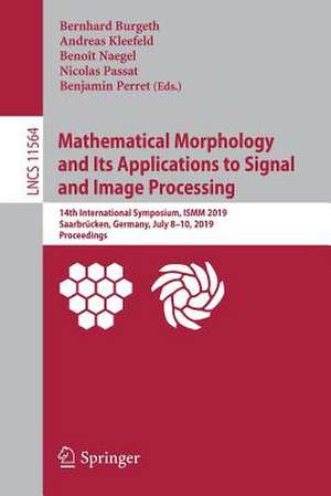 Mathematical Morphology and Its Applications to Signal and Image Processing: 14th International Symposium, ISMM 2019, Saarbrücken, Germany, July 8-10, 2019, Proceedings de Bernhard Burgeth