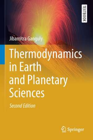 Thermodynamics in Earth and Planetary Sciences de Jibamitra Ganguly