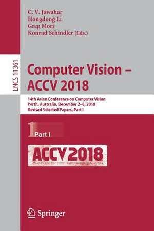 Computer Vision – ACCV 2018: 14th Asian Conference on Computer Vision, Perth, Australia, December 2–6, 2018, Revised Selected Papers, Part I de C. V. Jawahar