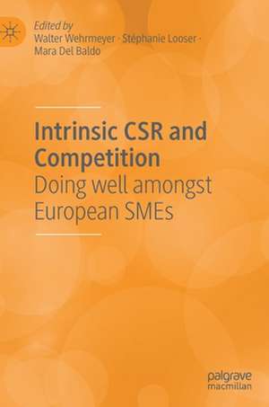 Intrinsic CSR and Competition: Doing well amongst European SMEs de Walter Wehrmeyer