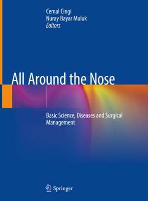 All Around the Nose: Basic Science, Diseases and Surgical Management de Cemal Cingi