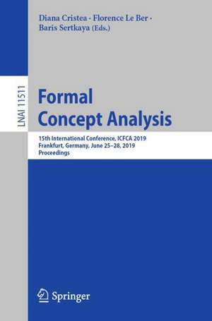 Formal Concept Analysis: 15th International Conference, ICFCA 2019, Frankfurt, Germany, June 25–28, 2019, Proceedings de Diana Cristea