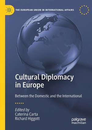 Cultural Diplomacy in Europe: Between the Domestic and the International de Caterina Carta