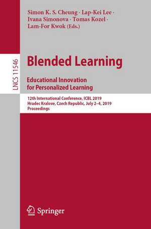 Blended Learning: Educational Innovation for Personalized Learning: 12th International Conference, ICBL 2019, Hradec Kralove, Czech Republic, July 2–4, 2019, Proceedings de Simon K. S. Cheung