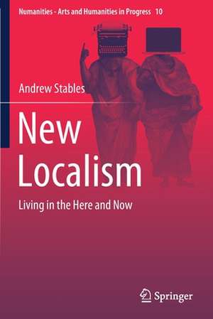 New Localism: Living in the Here and Now de Andrew Stables