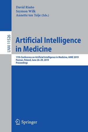 Artificial Intelligence in Medicine: 17th Conference on Artificial Intelligence in Medicine, AIME 2019, Poznan, Poland, June 26–29, 2019, Proceedings de David Riaño