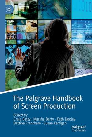 The Palgrave Handbook of Screen Production de Craig Batty