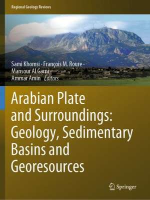 Arabian Plate and Surroundings: Geology, Sedimentary Basins and Georesources de Sami Khomsi