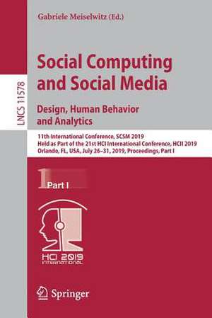 Social Computing and Social Media. Design, Human Behavior and Analytics: 11th International Conference, SCSM 2019, Held as Part of the 21st HCI International Conference, HCII 2019, Orlando, FL, USA, July 26-31, 2019, Proceedings, Part I de Gabriele Meiselwitz