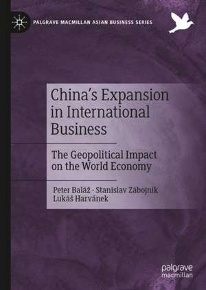 China's Expansion in International Business: The Geopolitical Impact on the World Economy de Peter Baláž