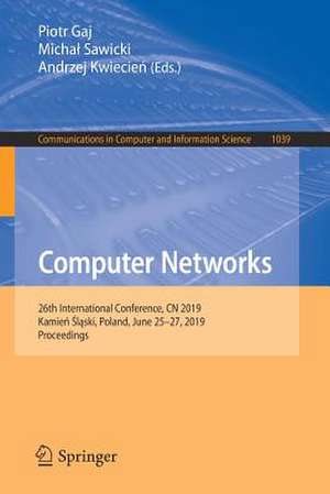 Computer Networks: 26th International Conference, CN 2019, Kamień Śląski, Poland, June 25–27, 2019, Proceedings de Piotr Gaj