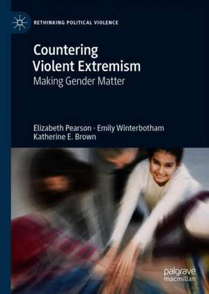 Countering Violent Extremism: Making Gender Matter de Elizabeth Pearson