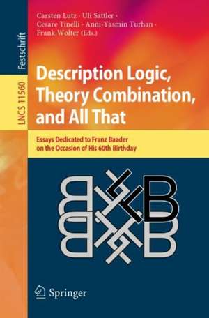 Description Logic, Theory Combination, and All That: Essays Dedicated to Franz Baader on the Occasion of His 60th Birthday de Carsten Lutz