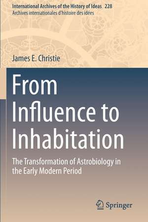 From Influence to Inhabitation: The Transformation of Astrobiology in the Early Modern Period de James E. Christie