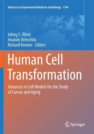 Human Cell Transformation: Advances in Cell Models for the Study of Cancer and Aging de Johng S. Rhim