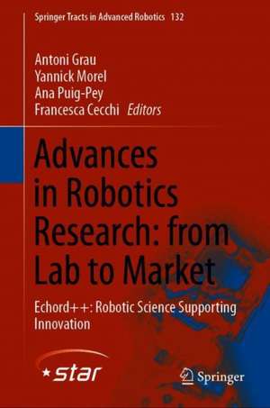 Advances in Robotics Research: From Lab to Market: ECHORD++: Robotic Science Supporting Innovation de Antoni Grau