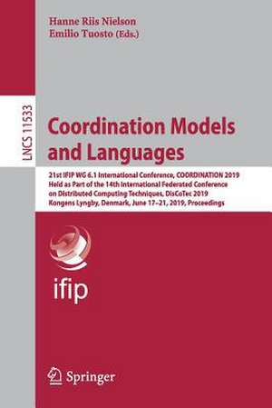 Coordination Models and Languages: 21st IFIP WG 6.1 International Conference, COORDINATION 2019, Held as Part of the 14th International Federated Conference on Distributed Computing Techniques, DisCoTec 2019, Kongens Lyngby, Denmark, June 17–21, 2019, Proceedings de Hanne Riis Nielson