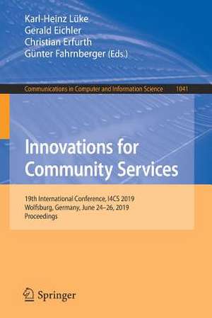 Innovations for Community Services: 19th International Conference, I4CS 2019, Wolfsburg, Germany, June 24-26, 2019, Proceedings de Karl-Heinz Lüke