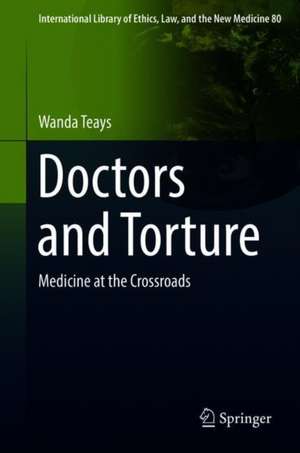 Doctors and Torture: Medicine at the Crossroads de Wanda Teays
