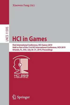 HCI in Games: First International Conference, HCI-Games 2019, Held as Part of the 21st HCI International Conference, HCII 2019, Orlando, FL, USA, July 26–31, 2019, Proceedings de Xiaowen Fang