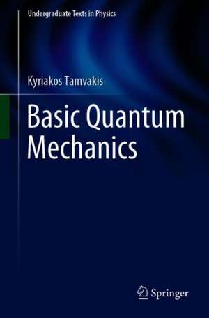 Basic Quantum Mechanics de Kyriakos Tamvakis