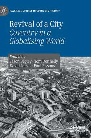 Revival of a City: Coventry in a Globalising World de Jason Begley