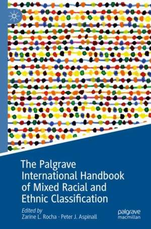 The Palgrave International Handbook of Mixed Racial and Ethnic Classification de Zarine L. Rocha