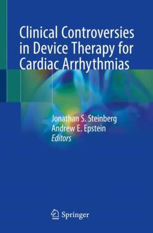 Clinical Controversies in Device Therapy for Cardiac Arrhythmias de Jonathan S. Steinberg