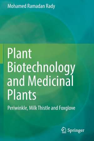 Plant Biotechnology and Medicinal Plants: Periwinkle, Milk Thistle and Foxglove de Mohamed Ramadan Rady